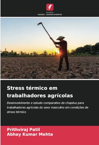 Stress térmico em trabalhadores agrícolas: Desenvolvimento e estudo comparativo de chapéus para trabalhadores agrícolas do sexo masculino em condições de stress térmico von Edições Nosso Conhecimento