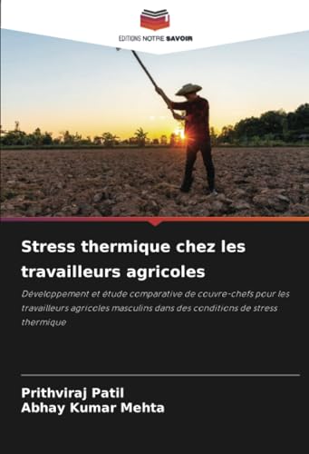 Stress thermique chez les travailleurs agricoles: Développement et étude comparative de couvre-chefs pour les travailleurs agricoles masculins dans des conditions de stress thermique von Editions Notre Savoir