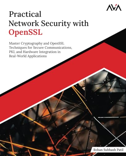 Practical Network Security with OpenSSL: Master Cryptography and OpenSSL Techniques for Secure Communications, PKI, and Hardware Integration in Real-World Applications (English Edition) von Orange Education Pvt Ltd