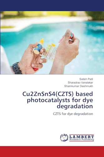 Cu2ZnSnS4(CZTS) based photocatalysts for dye degradation: CZTS for dye degradation von LAP LAMBERT Academic Publishing