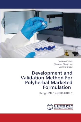 Development and Validation Method For Polyherbal Marketed Formulation: Using HPTLC and RP-UHPLC von LAP LAMBERT Academic Publishing