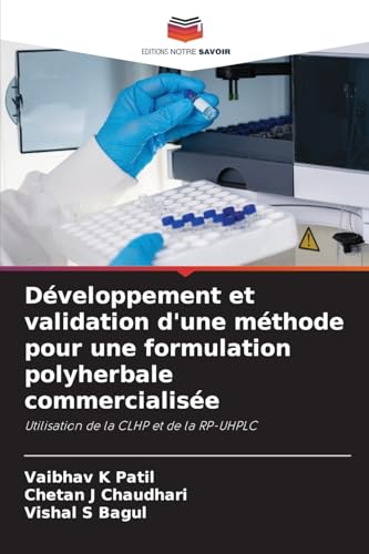 Développement et validation d'une méthode pour une formulation polyherbale commercialisée: Utilisation de la CLHP et de la RP-UHPLC von Editions Notre Savoir