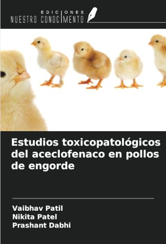 Estudios toxicopatológicos del aceclofenaco en pollos de engorde von Ediciones Nuestro Conocimiento