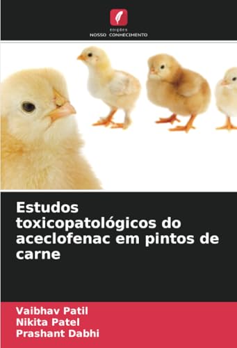 Estudos toxicopatológicos do aceclofenac em pintos de carne von Edições Nosso Conhecimento