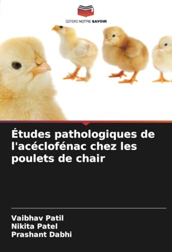 Études pathologiques de l'acéclofénac chez les poulets de chair von Editions Notre Savoir