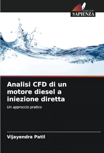 Analisi CFD di un motore diesel a iniezione diretta: Un approccio pratico von Edizioni Sapienza