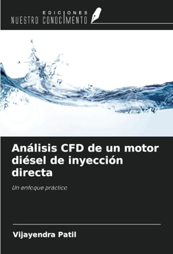 Análisis CFD de un motor diésel de inyección directa: Un enfoque práctico von Ediciones Nuestro Conocimiento