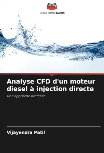 Analyse CFD d'un moteur diesel à injection directe: Une approche pratique von Editions Notre Savoir