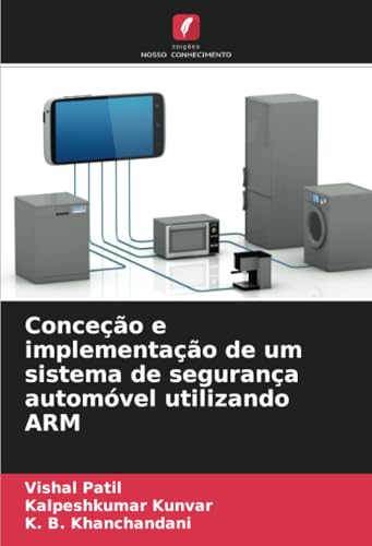 Conceção e implementação de um sistema de segurança automóvel utilizando ARM von Edições Nosso Conhecimento