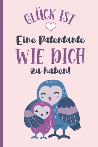 Glück ist eine Patentante wie Dich zu haben: Niedliches Taufpaten Notizbuch als Dankeschön ein schönes Geschenk für Patentante zum Geburtstag und zum Danke sagen von Independently published