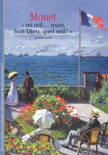 Decouverte Gallimard: Monet : un oeil mais bone Dieu, quel oeil !