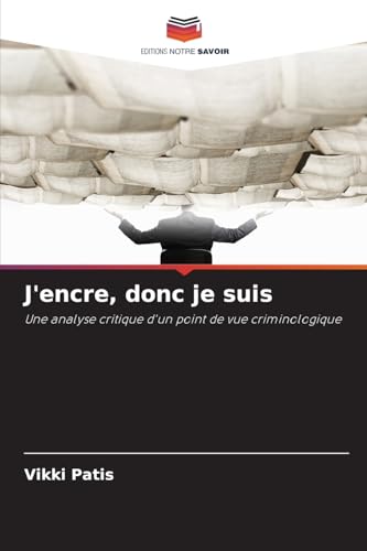 J'encre, donc je suis: Une analyse critique d'un point de vue criminologique von Editions Notre Savoir