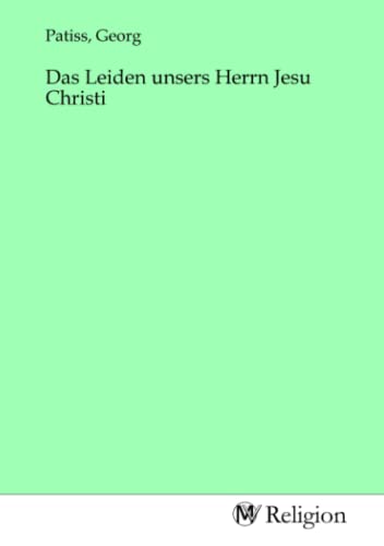 Das Leiden unsers Herrn Jesu Christi