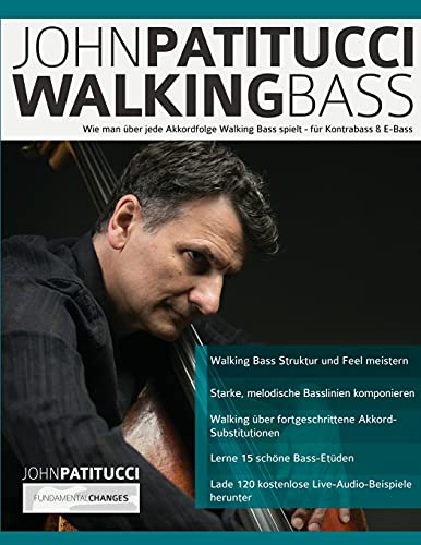 John Patitucci Walking Bass: Wie man über jede Akkordfolge Walking Bass spielt - für Kontrabass & E-Bass (Bass spielen lernen) von www.fundamental-changes.com