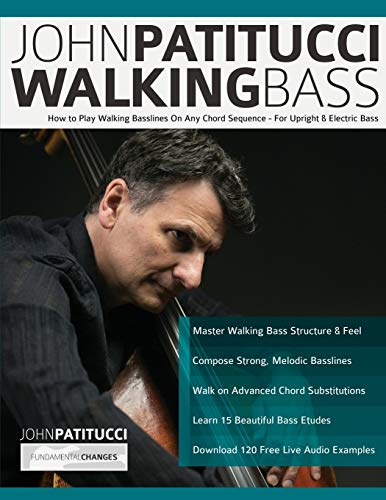 John Patitucci Walking Bass: How to Play Walking Basslines On Any Chord Sequence - For Upright & Electric Bass (Learn how to play bass) von www.fundamental-changes.com