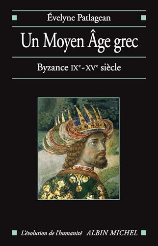 Un Moyen Âge grec: Byzance IXe-XVe siècle von ALBIN MICHEL