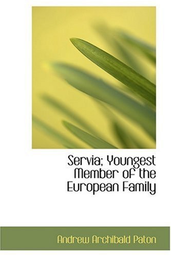 Servia, Youngest Member of the European Family von Anson Street Press