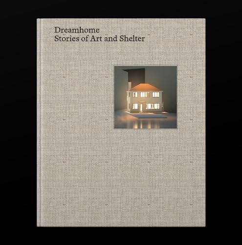 Dreamhome: Stories of Art and Shelter