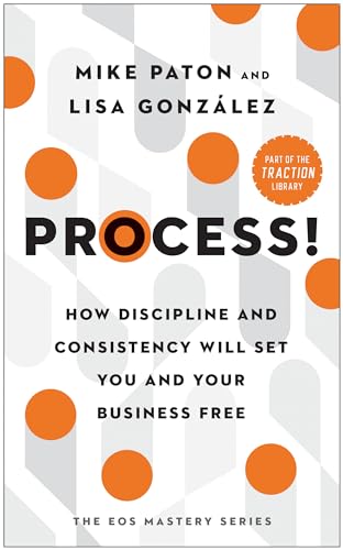 Process!: How Discipline and Consistency Will Set You and Your Business Free (The EOS Mastery Series) von BenBella Books