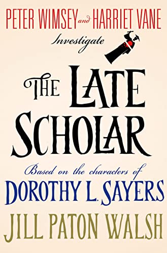 The Late Scholar (Lord Peter Wimsey/Harriet Vane Mystery)