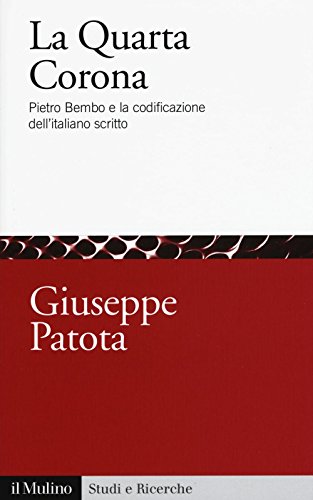 La quarta corona. Pietro Bembo e la codificazione dell'italiano scritto (Studi e ricerche, Band 717) von Il Mulino