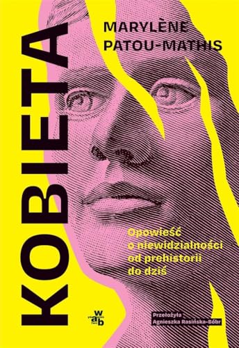 Kobieta Opowieść o niewidzialności od prehistorii do dziś Kobieta Opowieść o niewidzialności od prehistorii do dziś von W.A.B.
