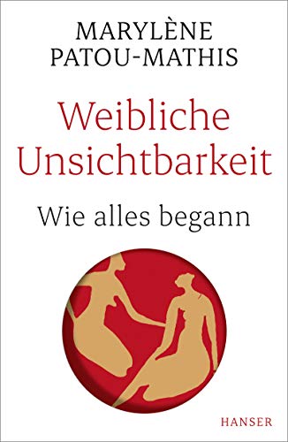 Weibliche Unsichtbarkeit: Wie alles begann von Carl Hanser Verlag GmbH & Co. KG