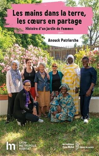 Les mains dans la terre, les coeurs en partage: Histoire d'un jardin de femmes von YVES MICHEL