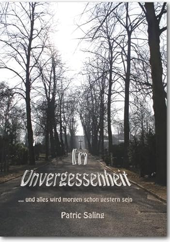 In Unvergessenheit: … und alles wird morgen schon gestern sein. In Unvergessenheit: … und alles wird morgen schon gestern sein.