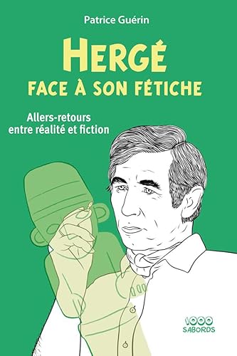 Hergé face à son fétiche: Allers-retours entre réalité et fiction von 1000 SABORDS