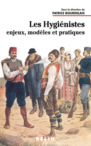 Les hygiénistes. Enjeux, modèles et pratiques (XVIIIème-XXème siècles) (Biblio Belin Sc) von Belin
