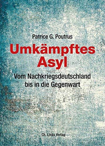 Umkämpftes Asyl: Vom Nachkriegsdeutschland bis in die Gegenwart von Links Christoph Verlag