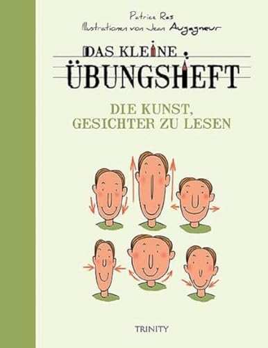 Das kleine Übungsheft - Die Kunst, Gesichter zu lesen (Das kleine Übungsheft, Bibliothek der guten Gefühle) von TRINITY