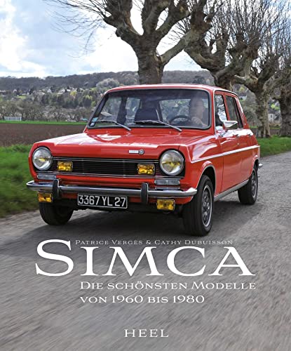 Simca: Die schönsten Modelle von 1960 bis 1980 von Heel Verlag GmbH