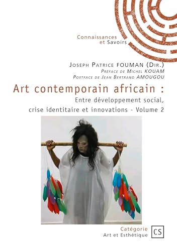 Art contemporain africain - Tome 2: Entre développement social, crise identitaire et innovations von Publibook