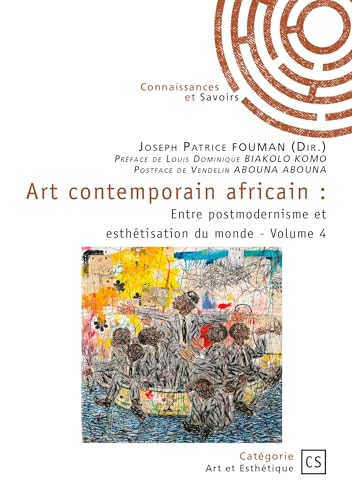 Art contemporain africain - Tome 4: Entre postmodernisme et esthétisation du monde von Publibook