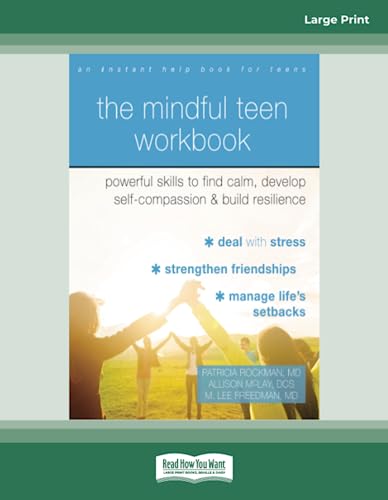 The Mindful Teen Workbook: Powerful Skills to Find Calm, Develop Self-Compassion, and Build Resilience