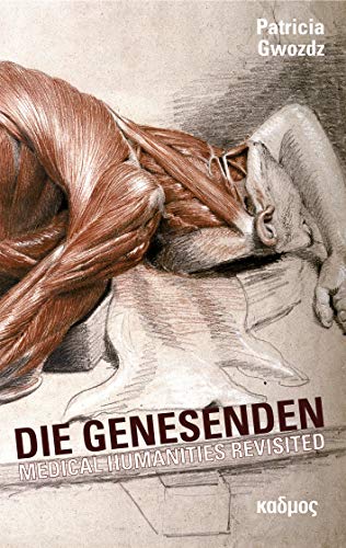 Die Genesenden. Medical Humanities Revisited Die Genesenden. Medical Humanities Revisited
