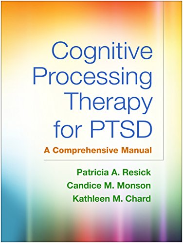Cognitive Processing Therapy for Ptsd: A Comprehensive Manual