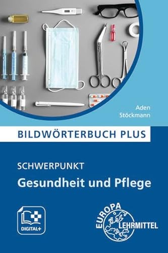 Bildwörterbuch PLUS - Schwerpunkt Gesundheit und Pflege: Mit digitalem Zusatzmaterial Bildwörterbuch PLUS - Schwerpunkt Gesundheit und Pflege: Mit digitalem Zusatzmaterial