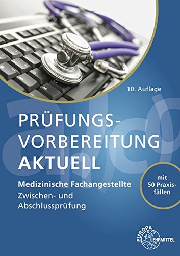 Prüfungsvorbereitung aktuell - Medizinische Fachangestellte: Zwischen- und Abschlussprüfung von Europa-Lehrmittel