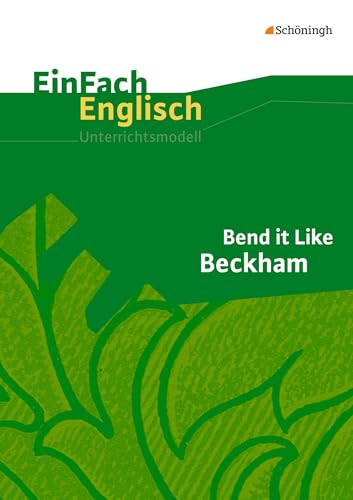 EinFach Englisch Unterrichtsmodelle. Unterrichtsmodelle für die Schulpraxis: EinFach Englisch Unterrichtsmodelle: Bend it Like Beckham: Filmanalyse von Westermann Bildungsmedien Verlag GmbH