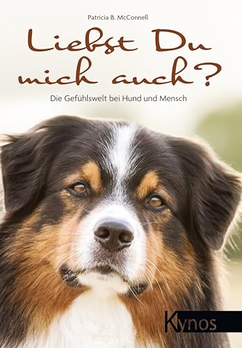 Liebst du mich auch?: Die Gefühlswelt bei Hund und Mensch von Kynos Verlag