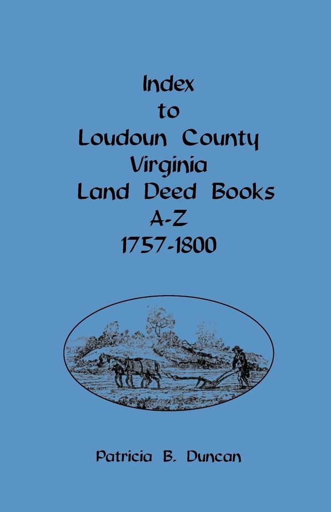 Index to Loudoun County Virginia Land Deed Books A-Z 1757-1800 von Heritage Books Inc.