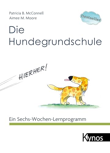 Die Hundegrundschule: Ein Sechs-Wochen-Lernprogramm (Das besondere Hundebuch) von Kynos Verlag