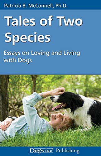 Tales of Two Species: Essays on Loving and Living with Dogs von Dogwise Publishing