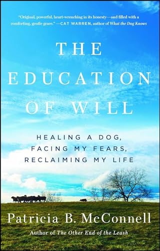 The Education of Will: Healing a Dog, Facing My Fears, Reclaiming My Life