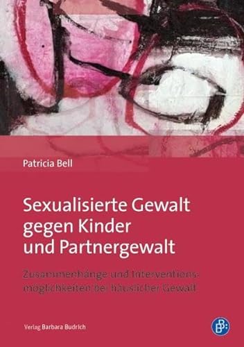 Sexualisierte Gewalt gegen Kinder und Partnergewalt: Zusammenhänge und Interventionsmöglichkeiten bei häuslicher Gewalt