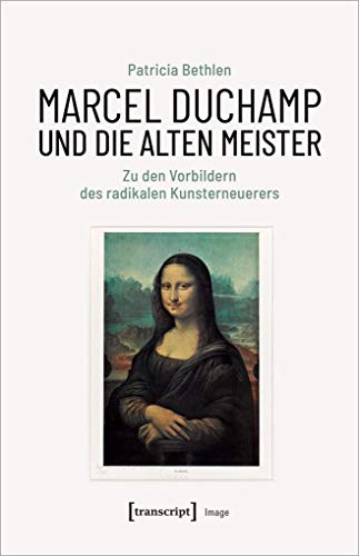 Marcel Duchamp und die Alten Meister: Zu den Vorbildern des radikalen Kunsterneuerers (Image, Bd. 183) von Transcript Verlag