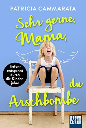 Sehr gerne, Mama, du Arschbombe: . Tiefenentspannt durch die Kinderjahre